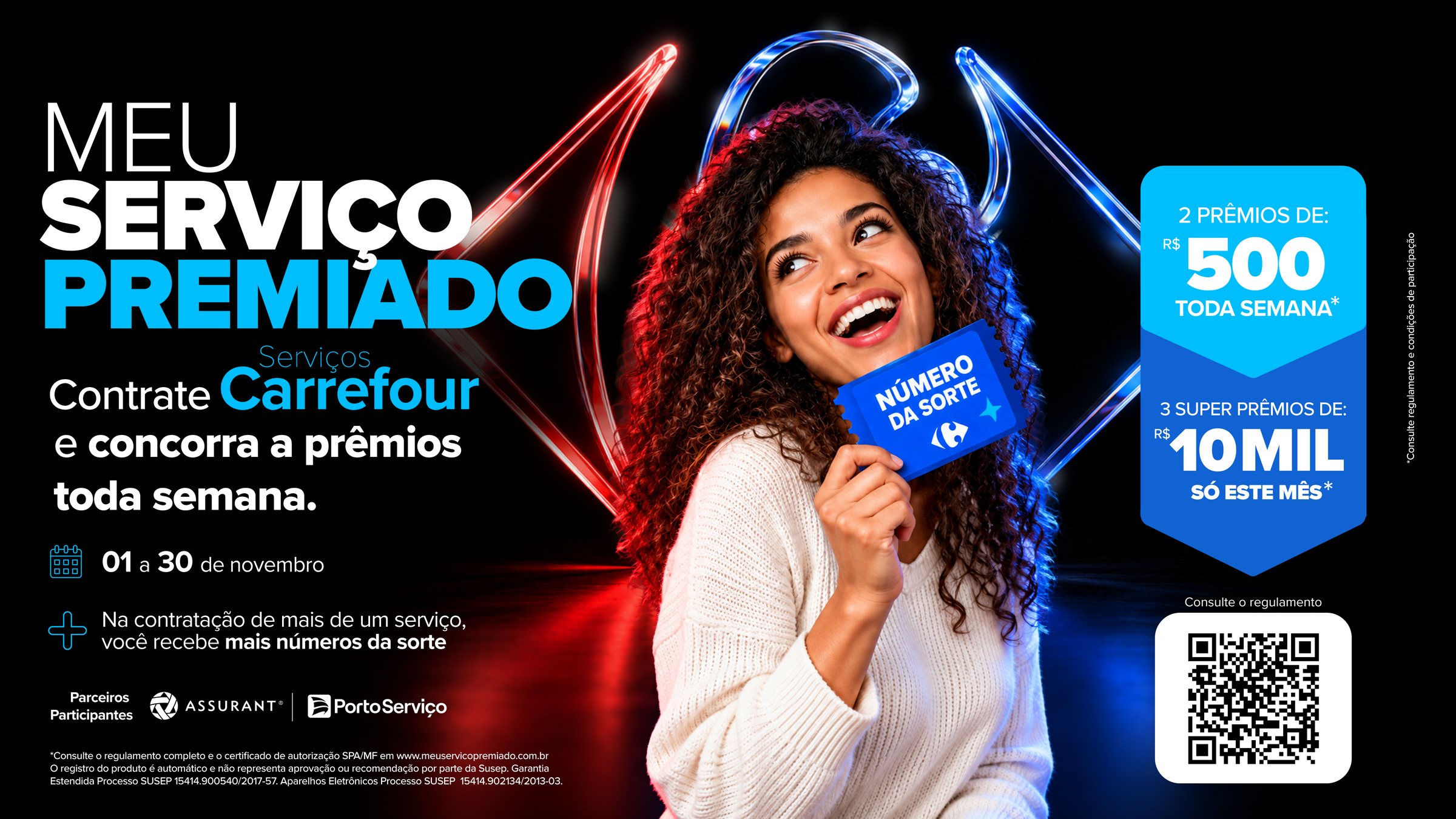 Meu Serviço Premiado. Contrate Serviços Carrefour e concorra a prêmios toda semana. De 01 a 30 de novembro. 2 prêmios de R$ 500 toda semana e 3 super prêmios de R$ 10 mil só este mês. Na contratação de mais de um serviço, você recebe mais números da sorte. Parceiros participantes: Assurant e Porto Serviço.